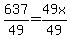 637%2F49+=+49x%2F49