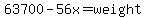 63700+-+56x+=+weight