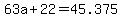 63a%2B22=45.375