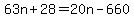 63n%2B28=20n-660