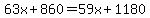 63x%2B860=59x%2B1180