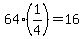 64%281%2F4%29=16