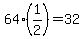 64%2A%281%2F2%29=+32