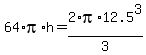 64%2Api%2Ah+=+2%2Api%2A12.5%5E3%2F3