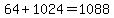 64%2B1024=1088