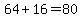 64%2B16=80