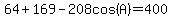 64%2B169-208cos%28A%29=400