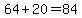 64%2B20=84