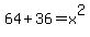 64%2B36=x%5E2