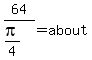 64%2F%28pi%2F4%29=about