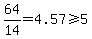64%2F14=4.57%3E=5