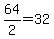 64%2F2=32