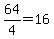 64%2F4=16