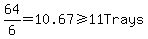 64%2F6=10.67%3E=11Trays