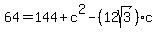 64=144%2Bc%5E2-%2812sqrt%283%29%29c