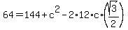 64=144%2Bc%5E2-2%2A12%2Ac%2A%28sqrt%283%29%2F2%29