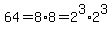 64=8%2A8=2%5E3%2A2%5E3