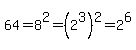 64=8%5E2=%282%5E3%29%5E2=2%5E6