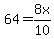 64=8x%2F10