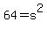 64=s%5E2