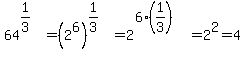 64%5E%281%2F3%29=%282%5E6%29%5E%281%2F3%29=2%5E%286%2A%281%2F3%29%29=2%5E2=4