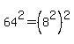 64%5E2+=+%288%5E2%29%5E2
