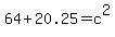 64+%2B+20.25+=+c%5E2