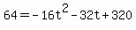 64+=+-16t%5E2+-+32t+%2B+320