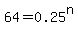 64+=+0.25%5En