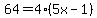 64+=+4%2A%285x-1%29