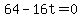 64+-+16t+=+0
