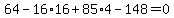64-16%2A16%2B85%2A4-148=0