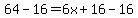 64-16=6x%2B16-16