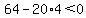 64-20%2A4%3C0