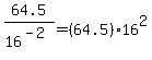 64.5%2F16%5E%28-2%29+=+%2864.5%2916%5E2