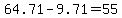 64.71-9.71=55