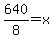 640%2F8=x