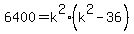 6400=k%5E2%28k%5E2-36%29