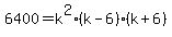 6400=k%5E2%28k-6%29%28k%2B6%29