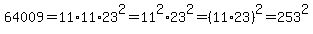 64009=11%2A11%2A23%5E2=11%5E2%2A23%5E2=%2811%2A23%29%5E2=253%5E2