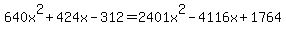 640x%5E2%2B424x-312=2401x%5E2-4116x%2B1764