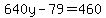 640y-79=460