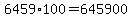 6459%2A100=645900