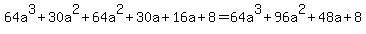 64a%5E3%2B30a%5E2%2B64a%5E2%2B30a%2B16a%2B8+=+64a%5E3%2B96a%5E2%2B48a%2B8