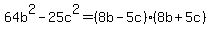 64b%5E2-25c%5E2+=%288b-5c%29%288b%2B5c%29