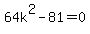 64k%5E2+-+81+=+0