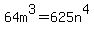 64m%5E3+=+625n%5E4