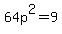 64p%5E2=9