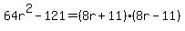 64r%5E2-121=%288r%2B11%29%288r-11%29