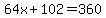 64x%2B102=360